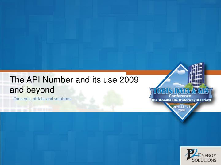 the api number and its use 2009 and beyond