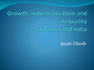 Growth, industrialisation and inequality in China and India