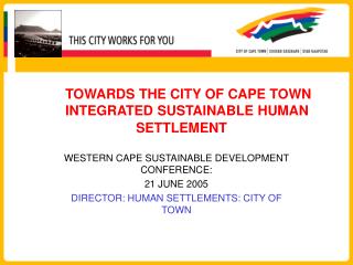 TOWARDS THE CITY OF CAPE TOWN 	INTEGRATED SUSTAINABLE HUMAN 			SETTLEMENT