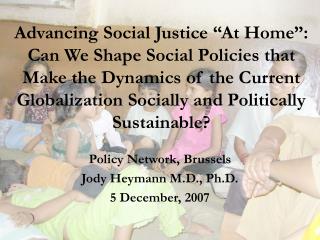 Policy Network, Brussels Jody Heymann M.D., Ph.D. 5 December, 2007
