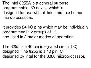 The Intel 8255A is a general purpose programmable I/O device which is
