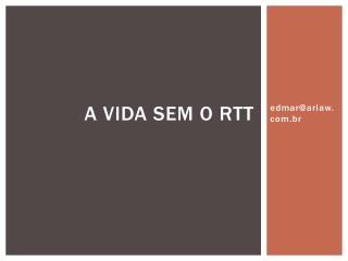 a vida sem o rtt