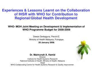 Dr. Maimunah A. Hamid Director Institute for Health Systems Research