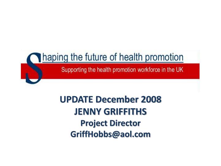 update december 2008 jenny griffiths project director griffhobbs@aol com