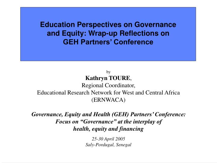 education perspectives on governance and equity w rap up reflections on geh partners conference