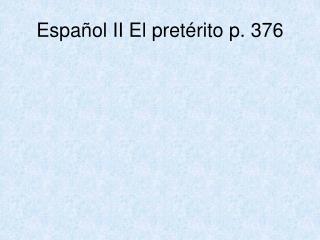 espa ol ii el pret rito p 376