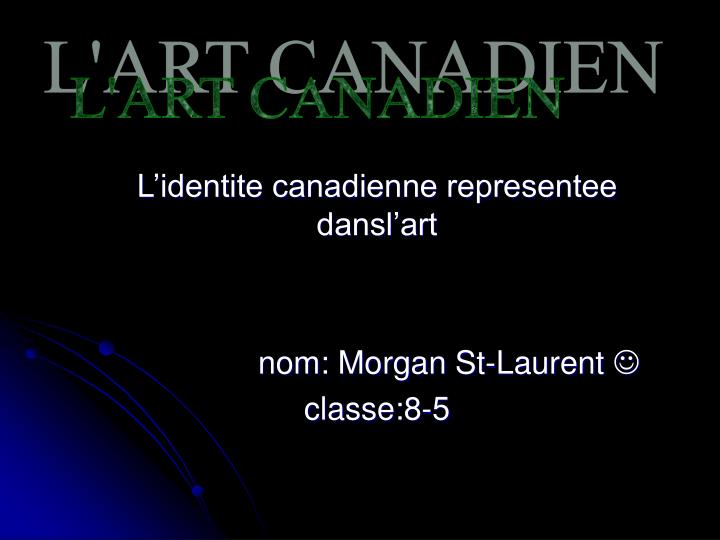 l identite canadienne representee dansl art nom morgan st laurent classe 8 5