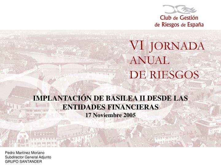 implantaci n de basilea ii desde las entidades financieras 17 noviembre 2005