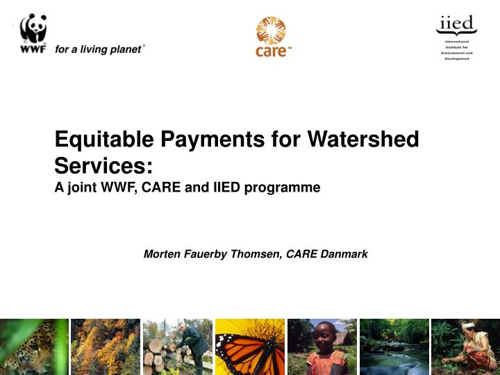 equitable payments for watershed services a joint wwf care and iied programme