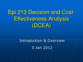 Epi 213 Decision and Cost-Effectiveness Analysis (DCEA)