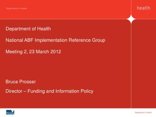 Department of Health National ABF Implementation Reference Group Meeting 2, 23 March 2012