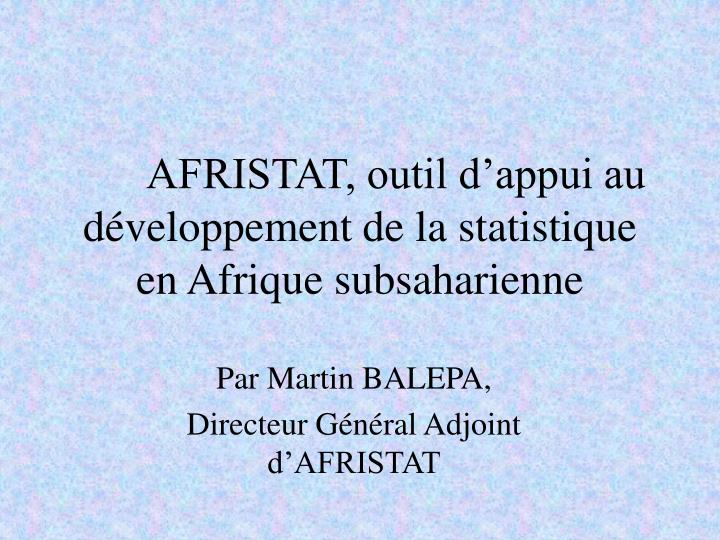 afristat outil d appui au d veloppement de la statistique en afrique subsaharienne