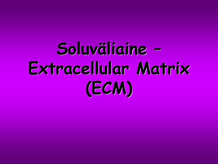 soluv liaine extracellular matrix ecm