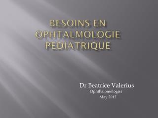 Besoins en ophtalmologie pediatrique