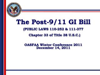 The Post-9/11 GI Bill (PUBLIC LAWS 110-252 &amp; 111-377 Chapter 33 of Title 38 U.S.C.)