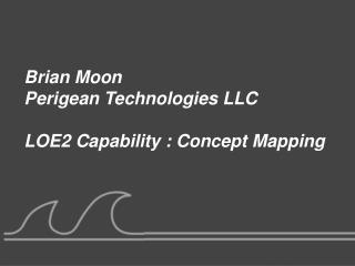 Brian Moon Perigean Technologies LLC LOE2 Capability : Concept Mapping