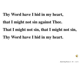 Thy Word have I hid in my heart, that I might not sin against Thee.