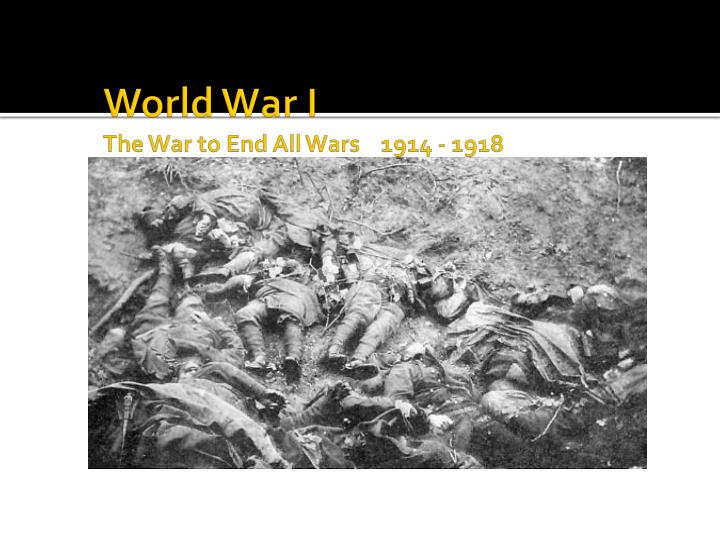 world war i the war to end all wars 1914 1918