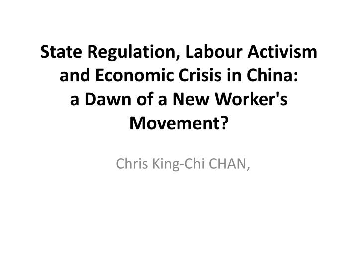 state regulation labour activism and economic crisis in china a dawn of a new worker s movement