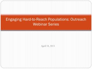 Engaging Hard-to-Reach Populations: Outreach Webinar Series