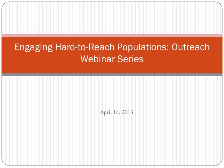 engaging hard to reach populations outreach webinar series