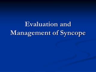 Evaluation and Management of Syncope