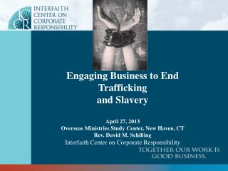 Engaging Business to End Trafficking and Slavery April 27, 2013