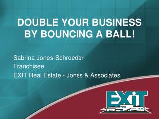DOUBLE YOUR BUSINESS BY BOUNCING A BALL!