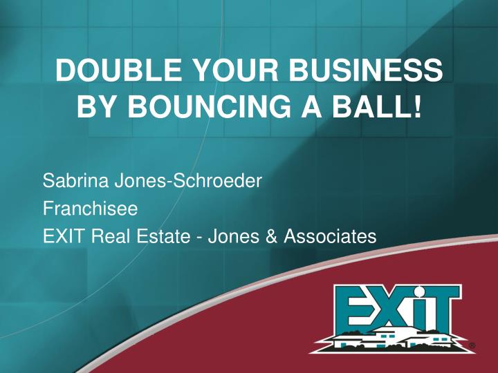 double your business by bouncing a ball