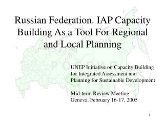 Russian Federation. IAP Capacity Building As ? Tool For Regional and Local Planning