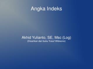 akhid yulianto se msc log disarikan dari buku yusuf wibisono