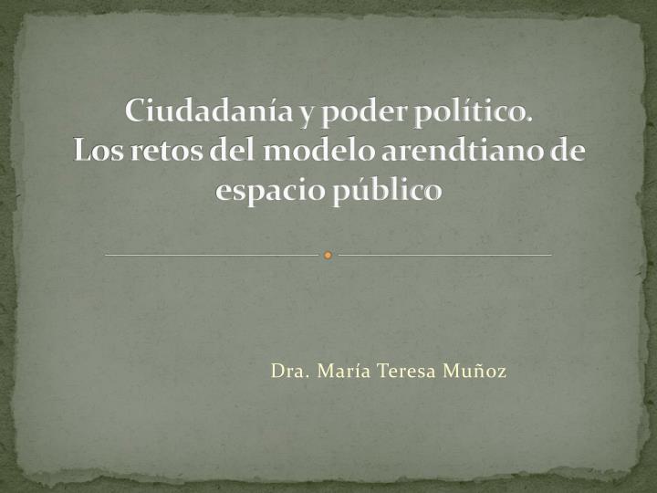 ciudadan a y poder pol tico los retos del modelo arendtiano de espacio p blico