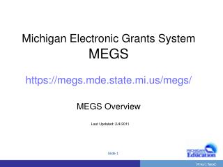 Michigan Electronic Grants System MEGS https://megs.mde.state.mi/megs/ MEGS Overview