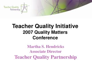 Teacher Quality Initiative 2007 Quality Matters Conference