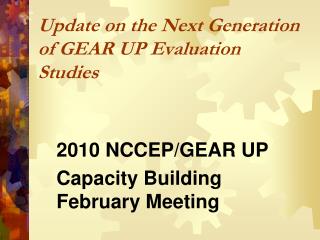 Update on the Next Generation of GEAR UP Evaluation Studies