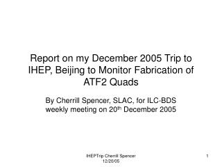Report on my December 2005 Trip to IHEP, Beijing to Monitor Fabrication of ATF2 Quads