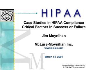 Case Studies in HIPAA Compliance Critical Factors in Success or Failure Jim Moynihan