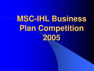 MSC-IHL Business Plan Competition 2005