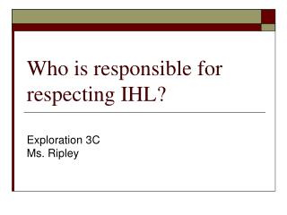 Who is responsible for respecting IHL?