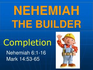 NEHEMIAH THE BUILDER