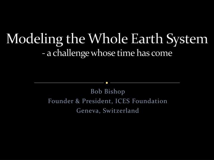 modeling the whole earth system a challenge whose time has come