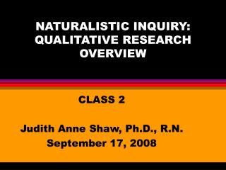 NATURALISTIC INQUIRY: QUALITATIVE RESEARCH OVERVIEW