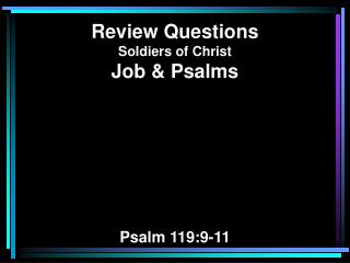 Review Questions Soldiers of Christ Job &amp; Psalms Psalm 119:9-11