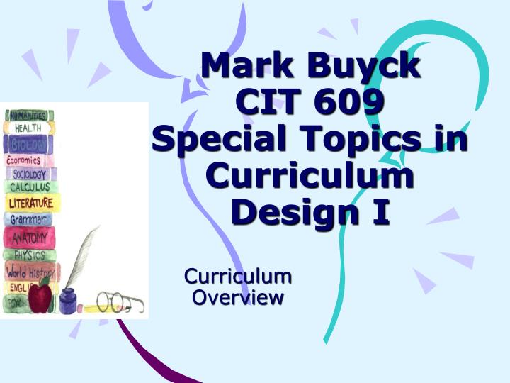 mark buyck cit 609 special topics in curriculum design i