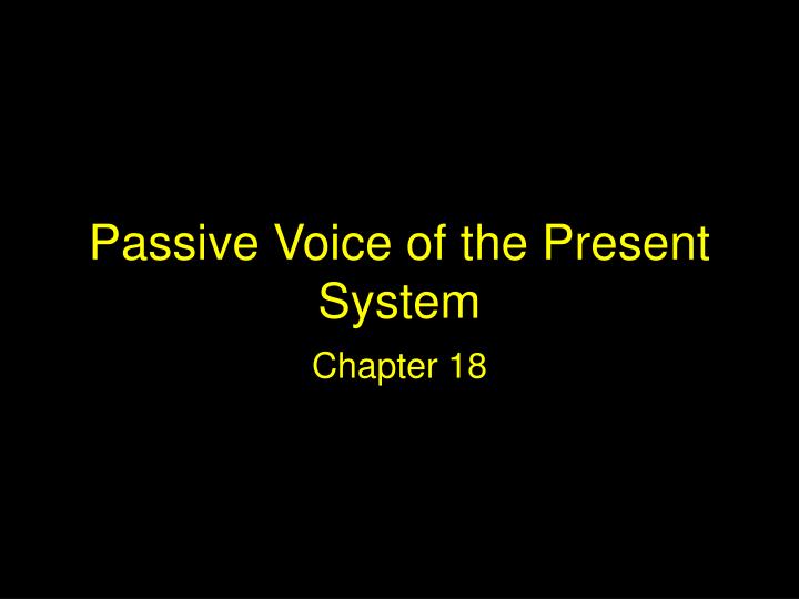 passive voice of the present system