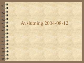 avslutning 2004 08 12
