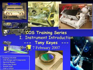 Training Schedule COS Design and Components Spectral Ranges Observing Modes