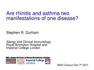 Are rhinitis and asthma two manifestations of one disease? Stephen R. Durham