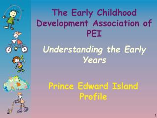 The Early Childhood Development Association of PEI Understanding the Early Years