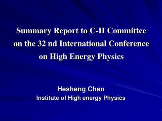 Summary Report to C-II Committee on the 32 nd International Conference on High Energy Physics